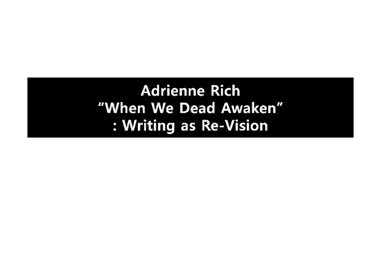 영미시론  Adrienne Rich(에이드리언 리치)의 생애와 작품 분석-우리가 완전히 깨어날 때(When We Dead Awaken)-1페이지